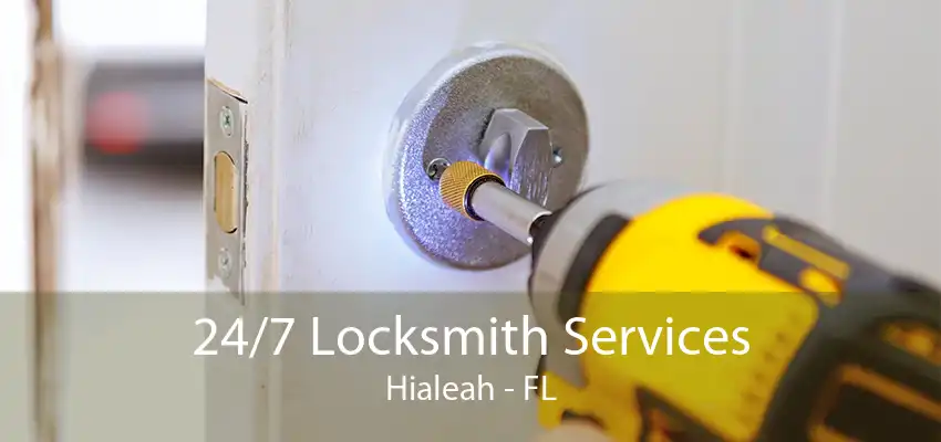 24/7 Locksmith Services Hialeah - FL