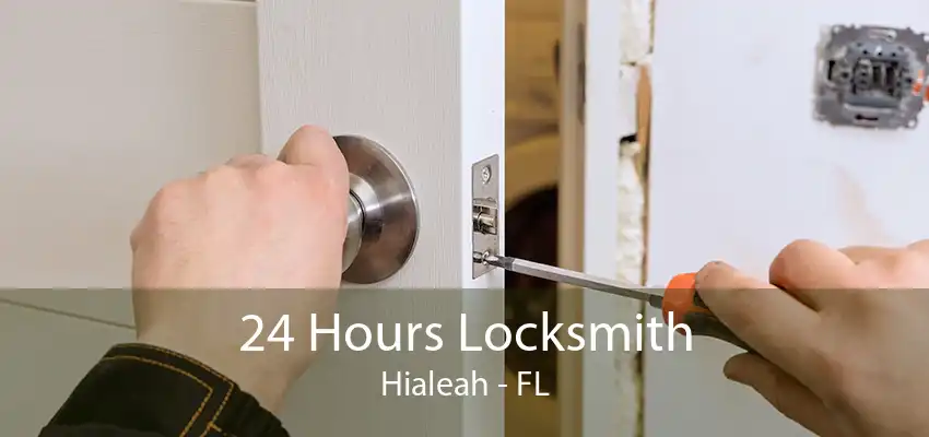 24 Hours Locksmith Hialeah - FL