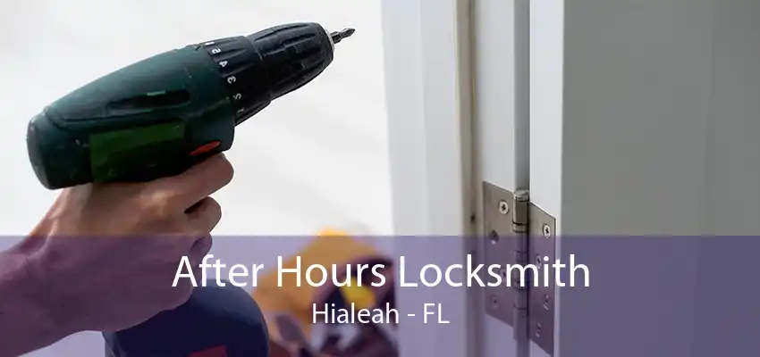 After Hours Locksmith Hialeah - FL