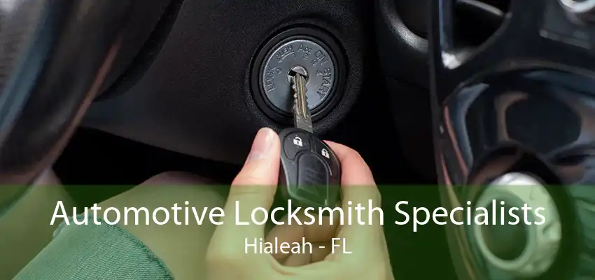 Automotive Locksmith Specialists Hialeah - FL