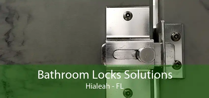 Bathroom Locks Solutions Hialeah - FL