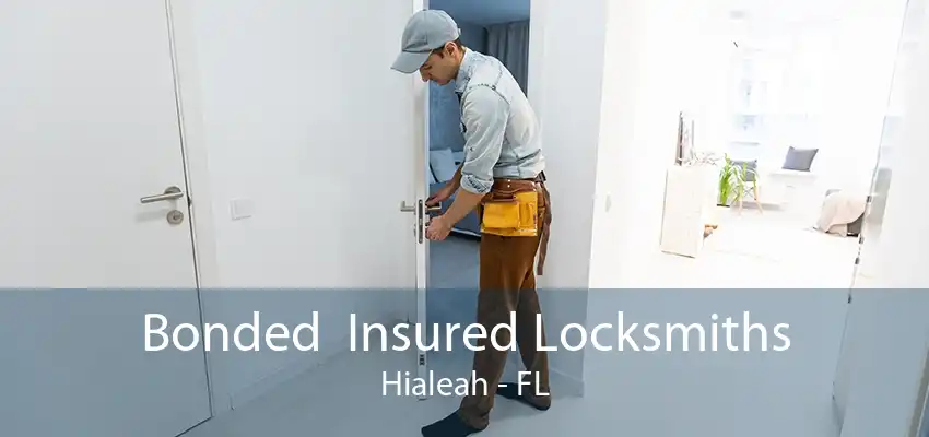 Bonded  Insured Locksmiths Hialeah - FL