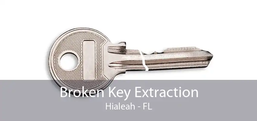 Broken Key Extraction Hialeah - FL