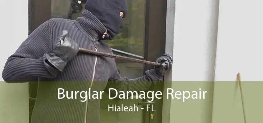 Burglar Damage Repair Hialeah - FL