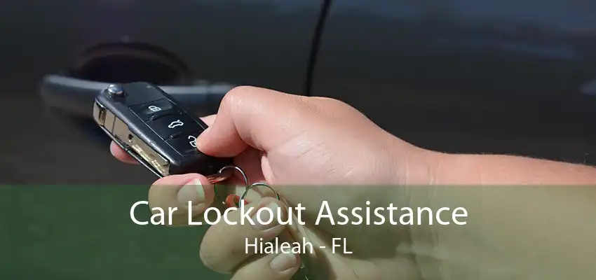 Car Lockout Assistance Hialeah - FL