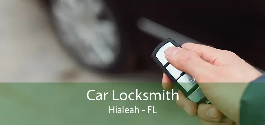 Car Locksmith Hialeah - FL