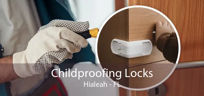 Childproofing Locks Hialeah - FL