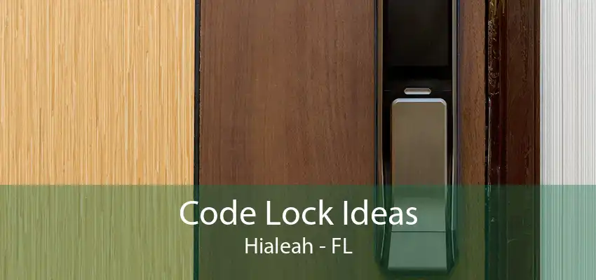 Code Lock Ideas Hialeah - FL