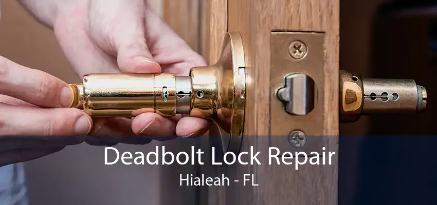 Deadbolt Lock Repair Hialeah - FL