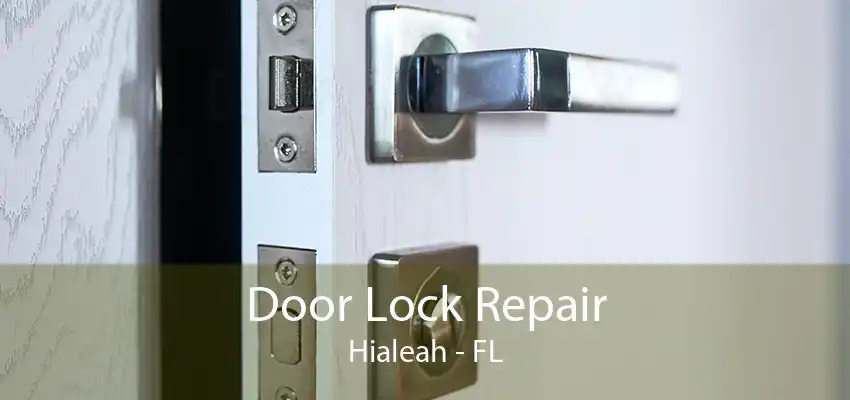 Door Lock Repair Hialeah - FL