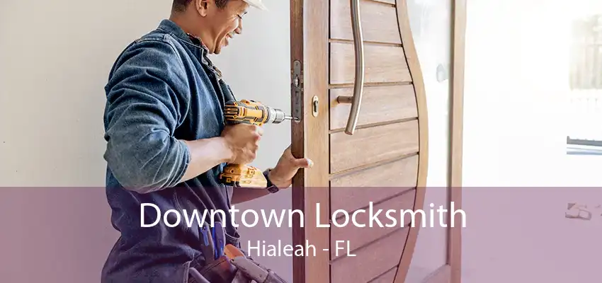 Downtown Locksmith Hialeah - FL