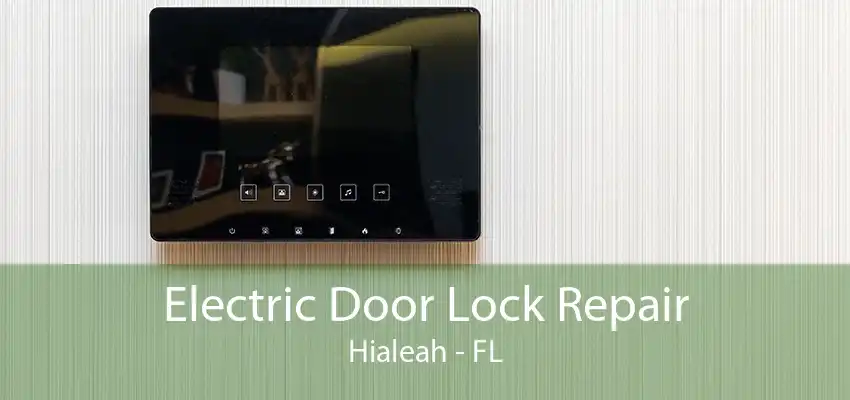 Electric Door Lock Repair Hialeah - FL