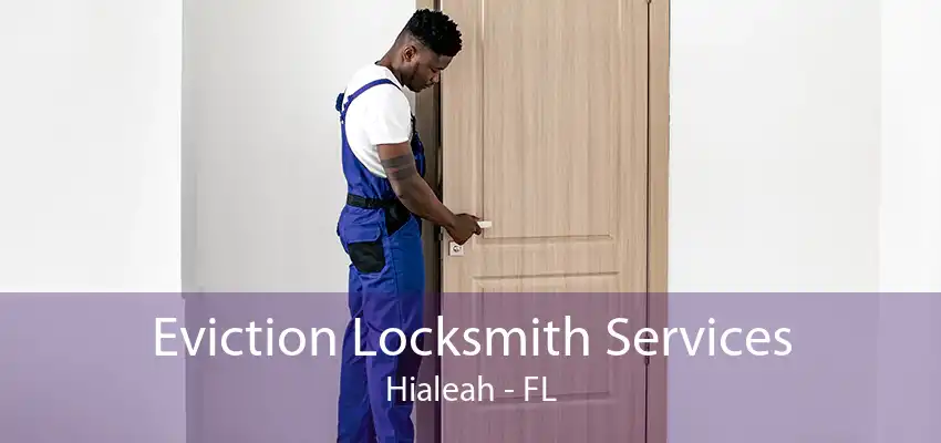 Eviction Locksmith Services Hialeah - FL