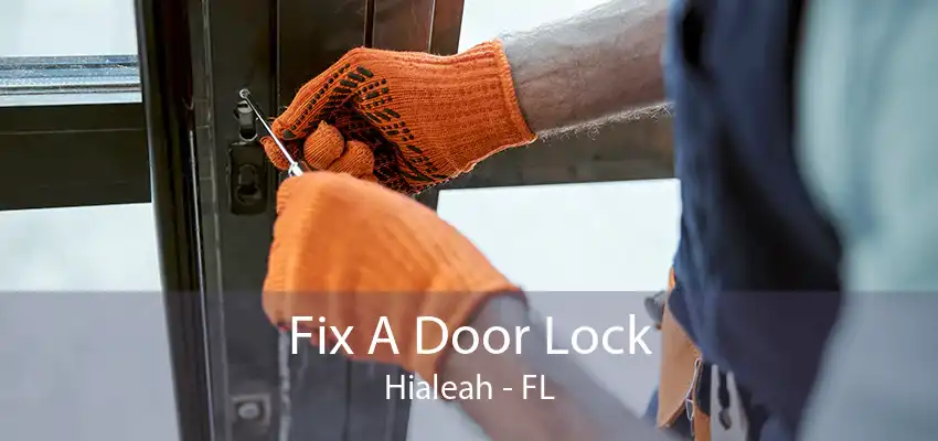 Fix A Door Lock Hialeah - FL