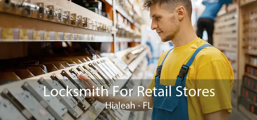 Locksmith For Retail Stores Hialeah - FL