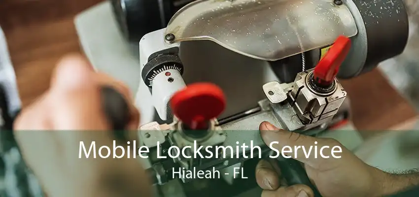 Mobile Locksmith Service Hialeah - FL