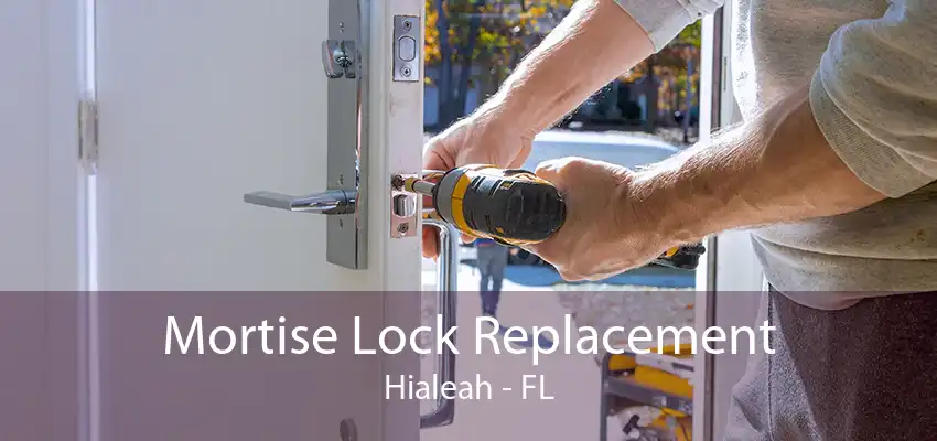 Mortise Lock Replacement Hialeah - FL