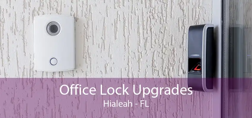 Office Lock Upgrades Hialeah - FL