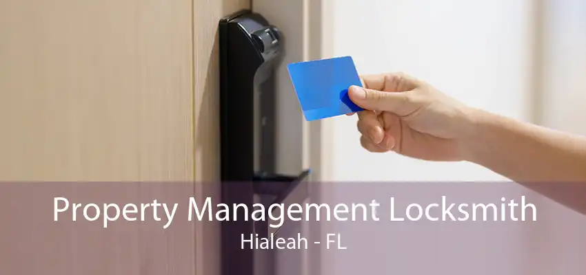 Property Management Locksmith Hialeah - FL