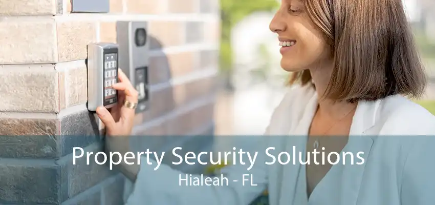 Property Security Solutions Hialeah - FL