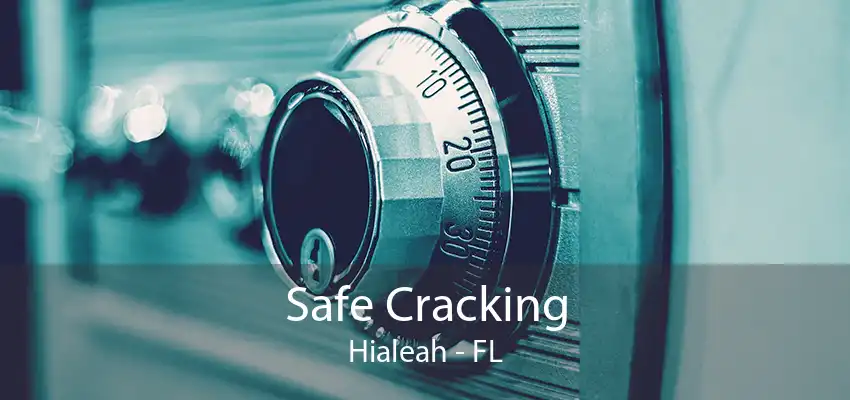 Safe Cracking Hialeah - FL