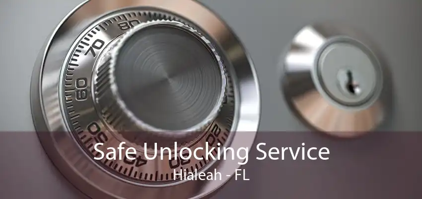 Safe Unlocking Service Hialeah - FL