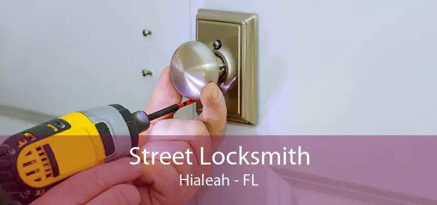 Street Locksmith Hialeah - FL