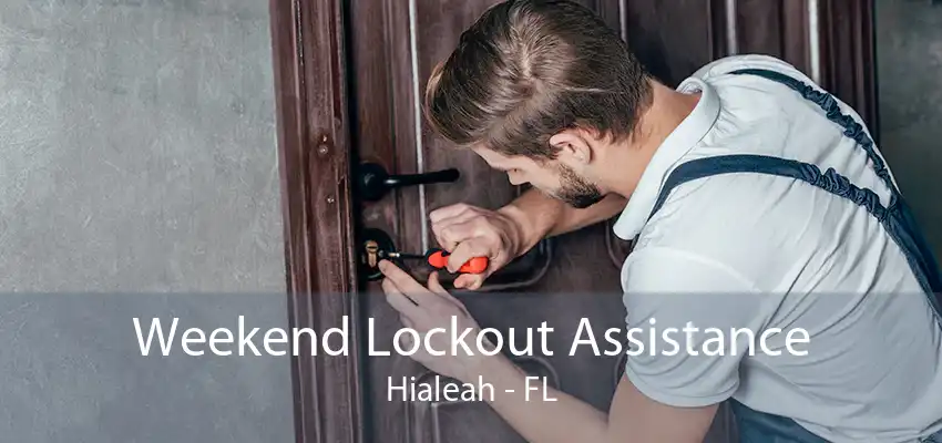 Weekend Lockout Assistance Hialeah - FL